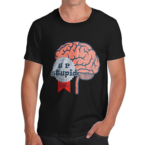 Men's U R Stupid Brain T-Shirt