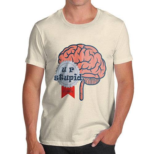 Men's U R Stupid Brain T-Shirt