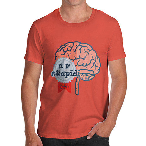 Men's U R Stupid Brain T-Shirt