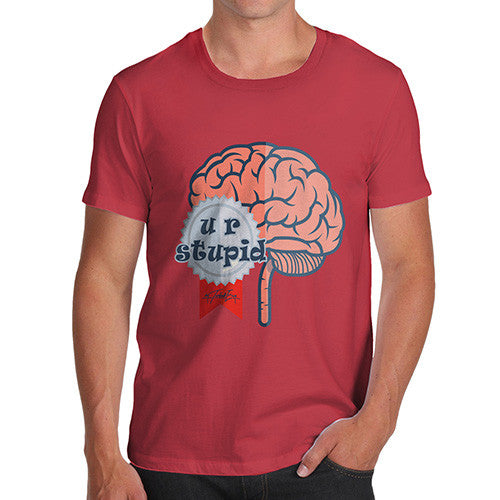 Men's U R Stupid Brain T-Shirt