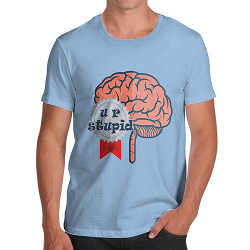 Men's U R Stupid Brain T-Shirt