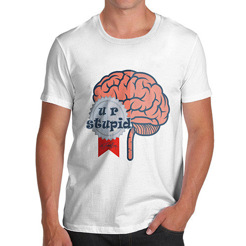 Men's U R Stupid Brain T-Shirt