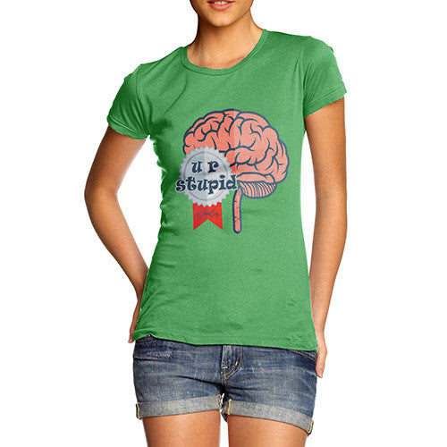 Women's U R Stupid Brain T-Shirt