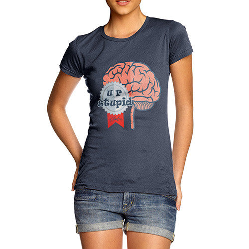 Women's U R Stupid Brain T-Shirt