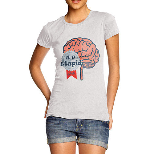 Women's U R Stupid Brain T-Shirt