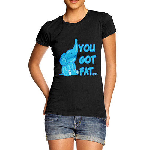 Women's You Got Fat T-Shirt