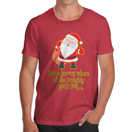 Men's Santa Knows Where All The Naughty Girls Live T-Shirt