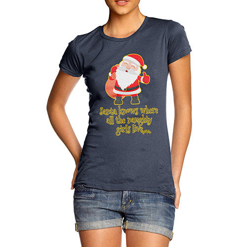 Women's Santa Knows Where All The Naughty Girls Live T-Shirt