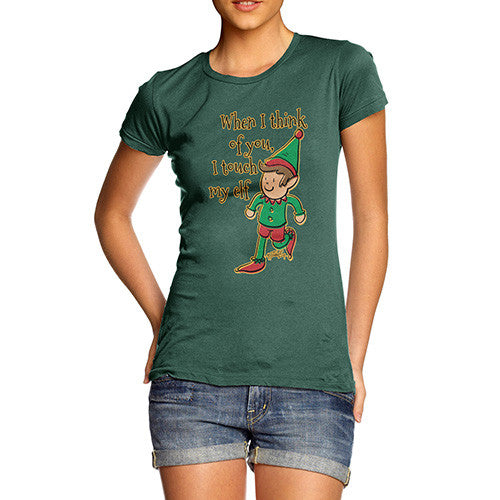 Women's When I Think Of You I Touch My Elf T-Shirt