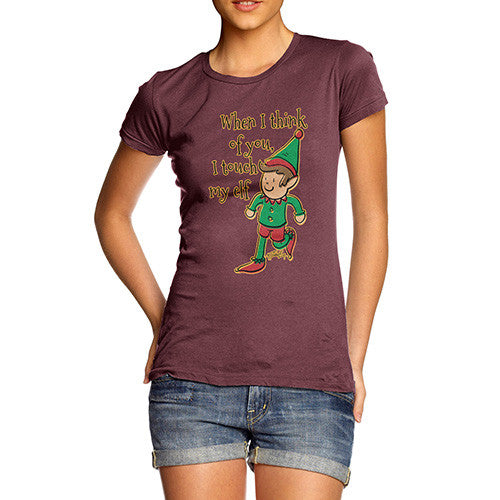 Women's When I Think Of You I Touch My Elf T-Shirt