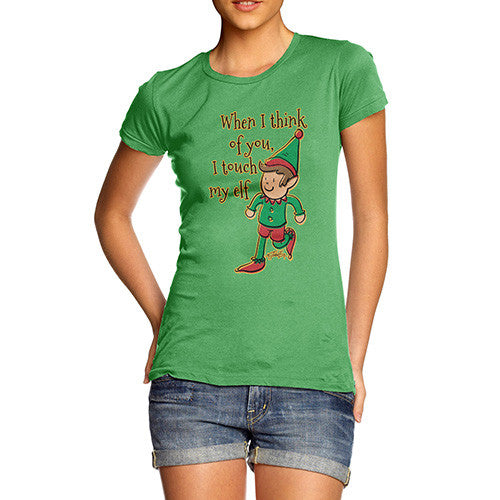 Women's When I Think Of You I Touch My Elf T-Shirt