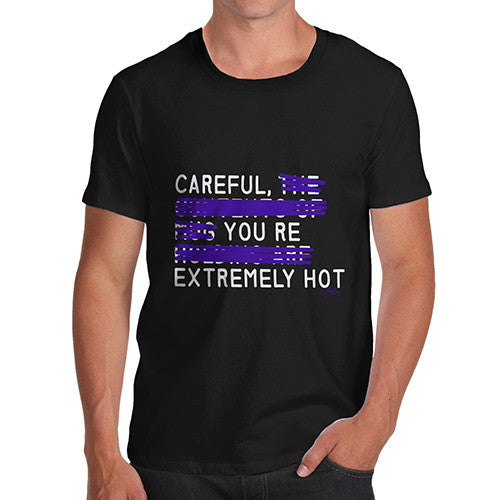 Men's Careful You're Extremely Hot T-Shirt