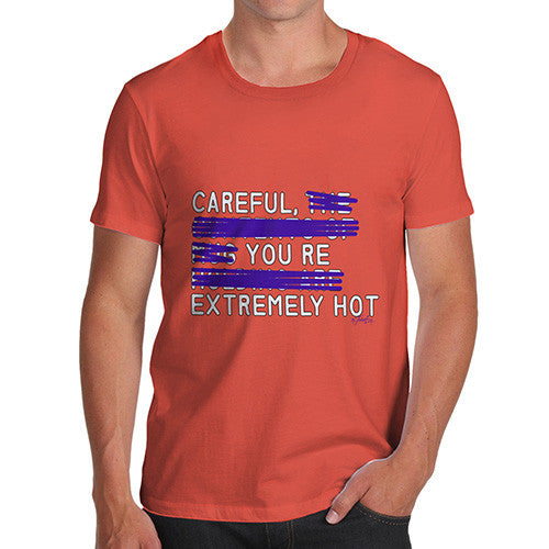 Men's Careful You're Extremely Hot T-Shirt