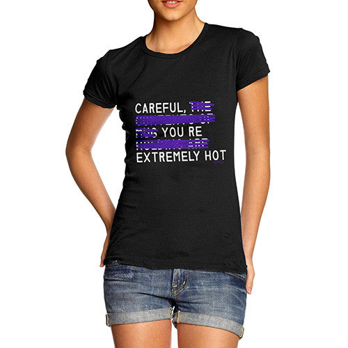 Women's Careful You're Extremely Hot T-Shirt