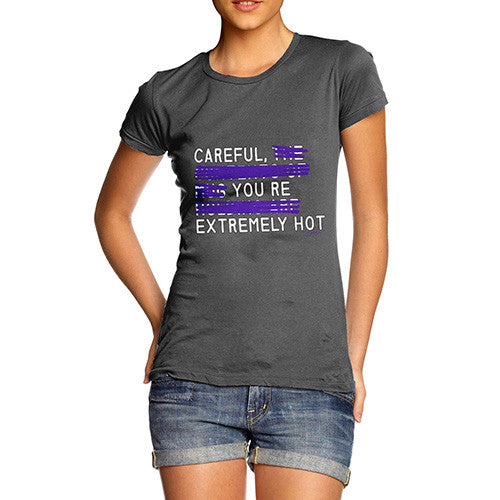 Women's Careful You're Extremely Hot T-Shirt