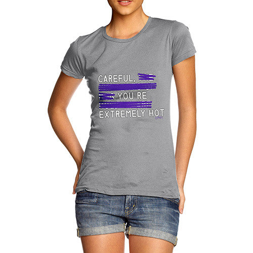 Women's Careful You're Extremely Hot T-Shirt