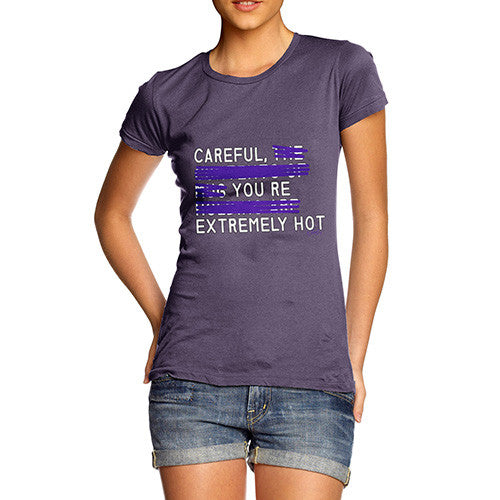 Women's Careful You're Extremely Hot T-Shirt