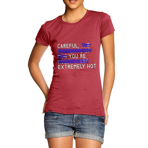 Women's Careful You're Extremely Hot T-Shirt