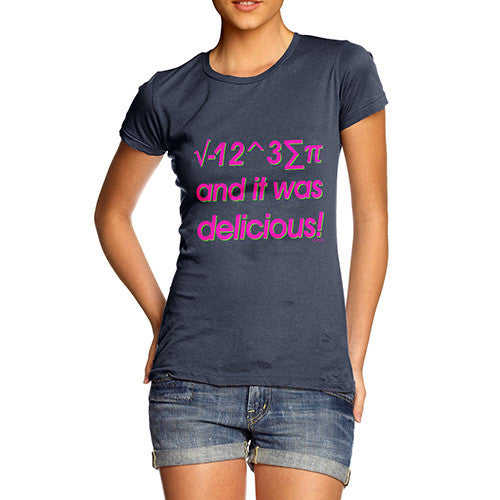 Women's I 8 Sum Pi And It Was Delicious! T-Shirt