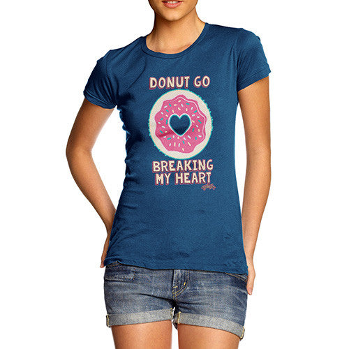 Women's Donut Go Breaking My Heart Doughnut T-Shirt