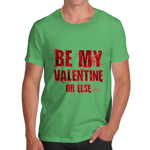 Men's Be My Valentine Or Else T-Shirt