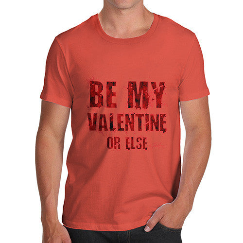 Men's Be My Valentine Or Else T-Shirt