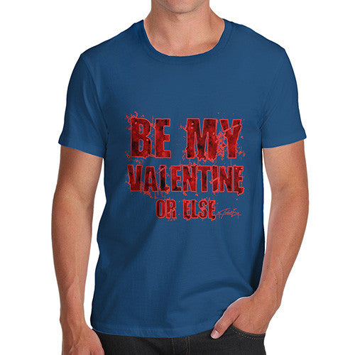 Men's Be My Valentine Or Else T-Shirt