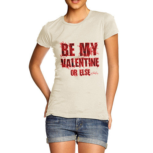 Women's Be My Valentine Or Else T-Shirt