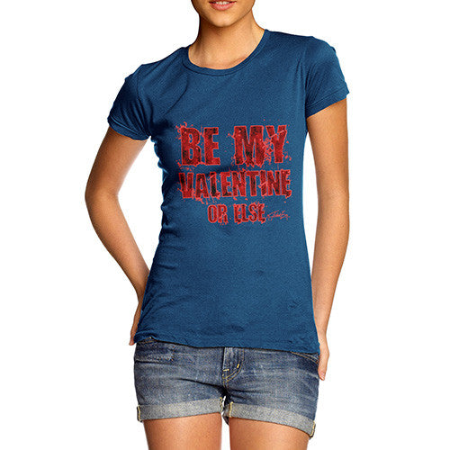 Women's Be My Valentine Or Else T-Shirt