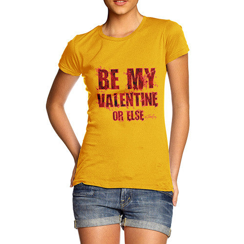 Women's Be My Valentine Or Else T-Shirt