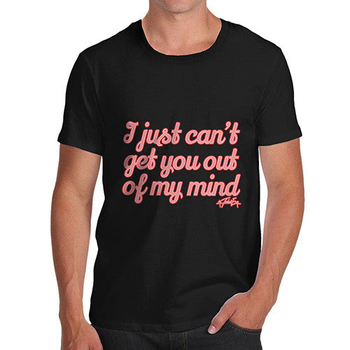 Men's I Just Can't Get You Out Of My Mind T-Shirt