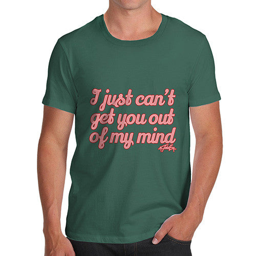 Men's I Just Can't Get You Out Of My Mind T-Shirt