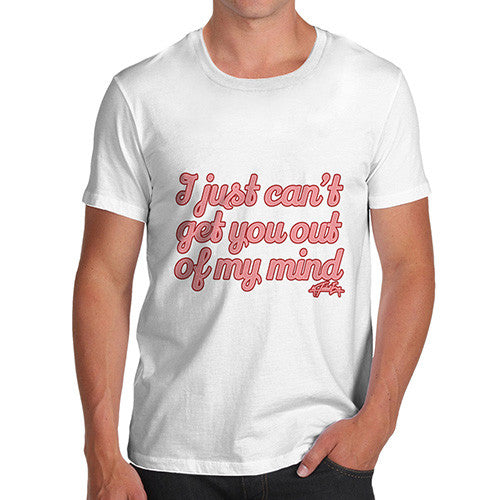 Men's I Just Can't Get You Out Of My Mind T-Shirt