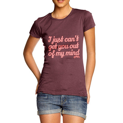 Women's I Just Can't Get You Out Of My Mind T-Shirt