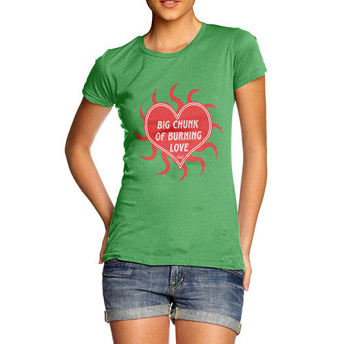 Women's Big Chunk Of Burning Love T-Shirt