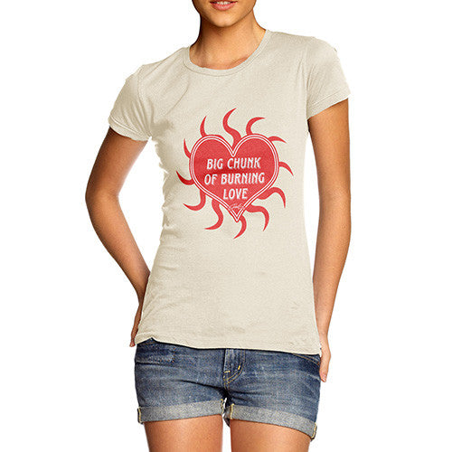 Women's Big Chunk Of Burning Love T-Shirt