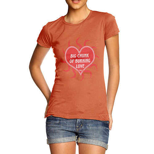 Women's Big Chunk Of Burning Love T-Shirt