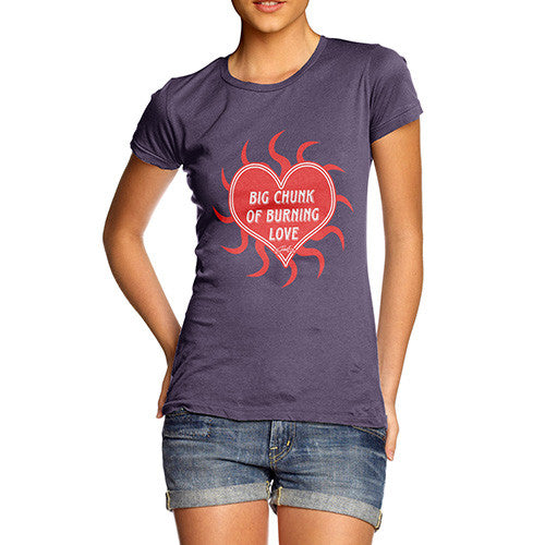 Women's Big Chunk Of Burning Love T-Shirt