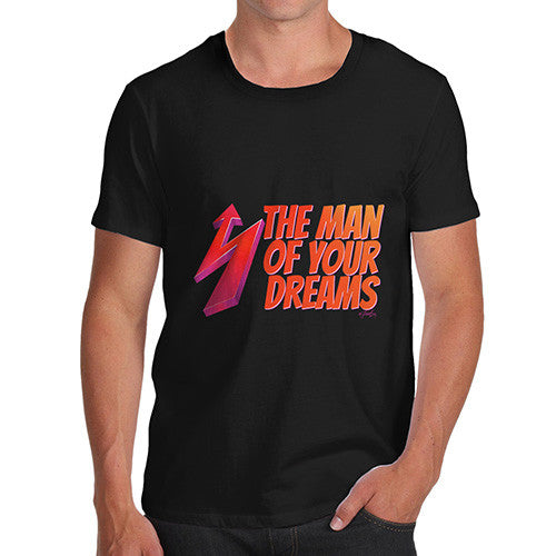 Men's The Man Of Your Dreams T-Shirt