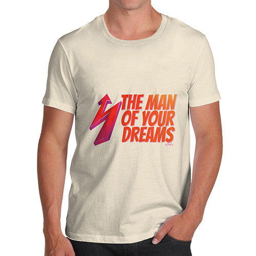 Men's The Man Of Your Dreams T-Shirt