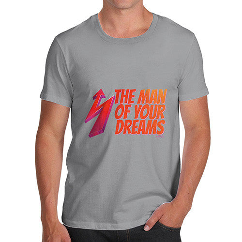 Men's The Man Of Your Dreams T-Shirt