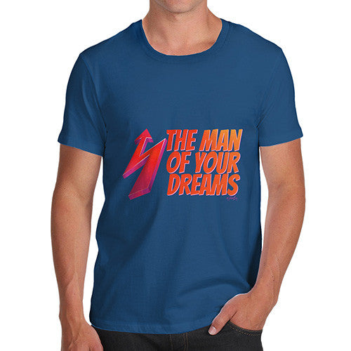 Men's The Man Of Your Dreams T-Shirt