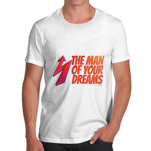 Men's The Man Of Your Dreams T-Shirt