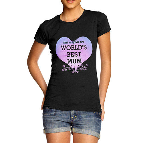 Women's This Is What The World's Best Mum Looks Like T-Shirt