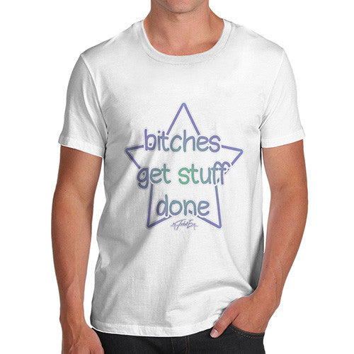 Men's Bitches Get Stuff Done T-Shirt