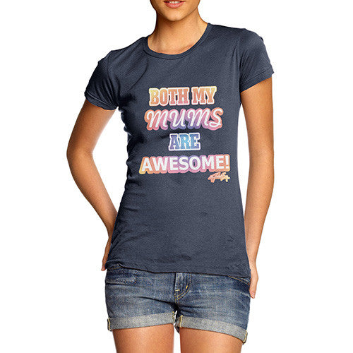 Women's Both My Mums Are Awesome T-Shirt