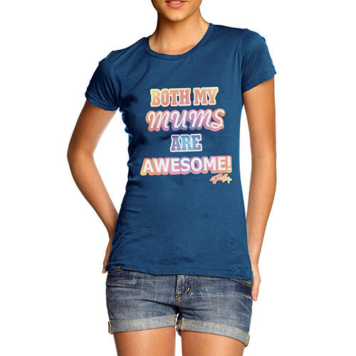 Women's Both My Mums Are Awesome T-Shirt