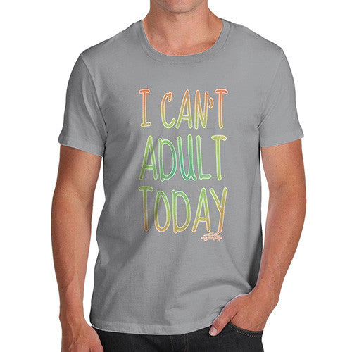 Men's I Can't Adult Today T-Shirt