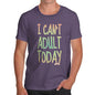 Men's I Can't Adult Today T-Shirt