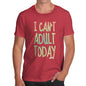 Men's I Can't Adult Today T-Shirt